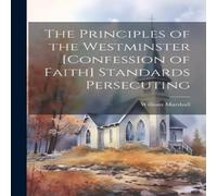 William Marshall The Principles of the Westminster [Confession of Faith] Standards William Marshall Multicolor