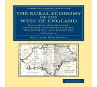 William Marshall The Rural Economy of the West of England: Volume 2: Including William Marshall Multicolor