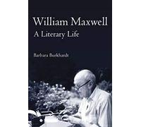 William Maxwell: A Literary Life