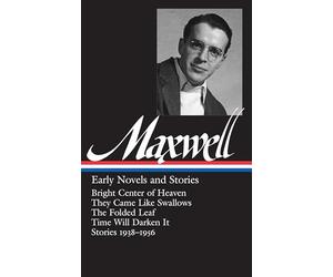 William Maxwell: Early Novels and Stories (Library of America)