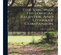 William Maxwell The Virginia Historical Register, & Literary Companion Hardcover William Maxwell Multicolor