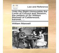 William Maxwell Unto the Right Honourable the Lords of Council & Session, the William Maxwell Multicolor