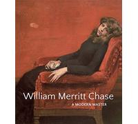 William Merritt Chase: A Modern Master (Disability Studies: Body - Power - Difference)