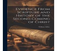 William Miller Evidence From Scripture & History of the Second Coming of Christ William Miller Multicolor