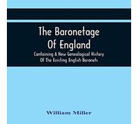 William Miller The Baronetage Of England, Containing A New Genealogical History William Miller Multicolor
