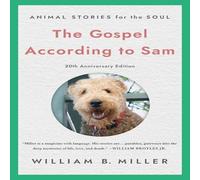 William Miller The Gospel According to Sam : Animal Stories for the Soul (20th William Miller Multicolor