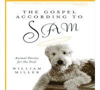 William Miller The Gospel According to Sam : Animal Stories for the Soul William Miller Multicolor