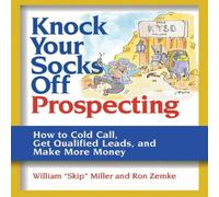 William Miller The Knock Your Socks Off-Prospecting: How to Cold Call, Get William Miller Multicolor