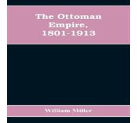 William Miller The Ottoman Empire, 1801-1913 Paperback Book William Miller Multicolor