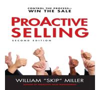 William Miller The Proactive Selling: Control the Process - Win the Sale Paperback William Miller Multicolor