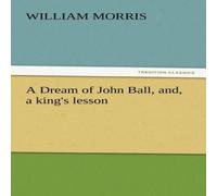 William Morris A Dream of John Ball, And, a King's Lesson Paperback Book William Morris Multicolor