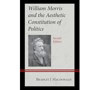 William Morris and the Aesthetic Constitution of Politics, second edition