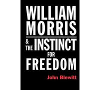 William Morris and the Instinct for Freedom