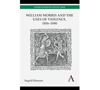 William Morris and the Uses of Violence, 1856-1890 (Anthem Nineteenth-Century Series)