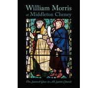 William Morris at Middleton Cheney: The Stained Glass in All Saints Church