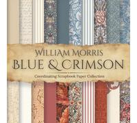William Morris Blue & Crimson Scrapbook Paper: 20 Pages of 8.5 by 8.5 inch Scrapbook Paper Featuring Beautiful William Morris Patterns and ... for Paper Crafting, Junk Journals and More