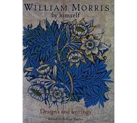 William Morris By Himself: Designs and Writings