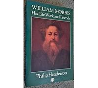 William Morris: His Life, Work and Friends