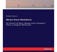 William Morris News from Nowhere:An Epoch of Rest, being some Chapters from a William Morris Multicolor