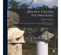 William Morris News From Nowhere: Or, An Epoch of Rest; Being Some Chapters from William Morris Multicolor