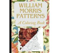 William Morris Patterns: A Coloring Book for adults and teens | start your coloring journey with pattens inspired by Victorian era prints: based on ... Morris transformed into coloring pages