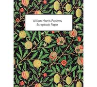 William Morris Patterns Scrapbook Paper: 20 Sheets: One-Sided Paper For Junk Journals, Scrapbooks and Decoupage