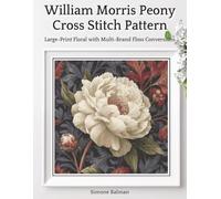 William Morris Peony Cross Stitch Pattern: Large-Print Floral with Multi-Brand Floss Conversions (The Timeless Stitches)