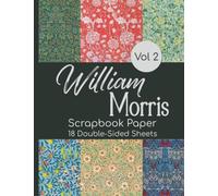 William Morris Scrapbook Paper Vol 2 - 18 Double-Sided Sheets: Vintage Decorative Paper for Junk Journals, Scrapbooking, Decoupage, Paper Crafts, and More