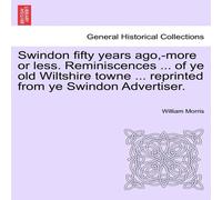 William Morris Swindon fifty years ago, -more or less. Reminiscences ... of ye old William Morris Multicolor