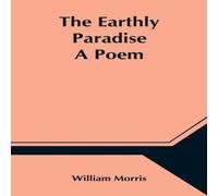 William Morris The Earthly Paradise; A Poem Paperback Book William Morris Multicolor