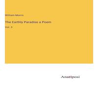 William Morris The Earthly Paradise a Poem:Vol. 3 N/A Book William Morris Multicolor
