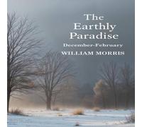 William Morris The Earthly Paradise, December-February Paperback Book William Morris Multicolor