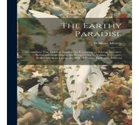 William Morris The Earthy Paradise: December: The Golden Apples; the Fostering of William Morris Multicolor