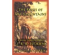 William Morris The Roots of the Mountains: A Book that Inspired J. R. R. Tolkien William Morris Multicolor