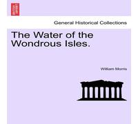 William Morris The Water of the Wondrous Isles. Paperback Book William Morris Multicolor