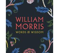 William Morris: Words & Wisdom