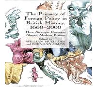 William Mulligan The Primacy of Foreign Policy in British History, 1660-2000 : How William Mulligan Multicolor