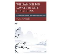 William Nelson Lovatt in Late Qing China: War, Maritime Customs, and Treaty Ports, 1860-1904