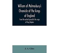 William of Malmesbury's Chronicle of the kings of England. From the earliest period to the reign of King Stephen