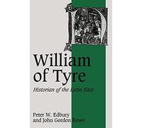 William of Tyre: Historian of the Latin East: 8 (Cambridge Studies in Medieval Life and Thought: Fourth Series, Series Number 8)