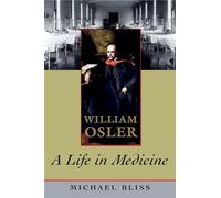 William Osler: A Life in Medicine