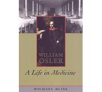 William Osler: A Life in Medicine