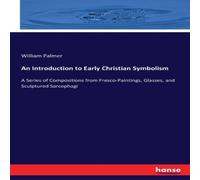 William Palmer An Introduction to Early Christian Symbolism:A Series of William Palmer Multicolor