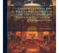 William Palmer Dissertations on Subjects Relating to the 'Orthodox' or William Palmer Multicolor
