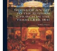 William Palmer Notes of a Visit to the Russian Church in the Years L840, 1841 William Palmer Multicolor