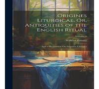 William Palmer Origines Liturgicae, Or, Antiquities of the English Ritual: & a William Palmer Multicolor