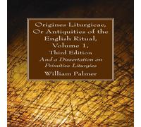 William Palmer Origines Liturgicae, Or Antiquities of the English Ritual, Volume William Palmer Multicolor
