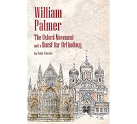 William Palmer: The Oxford Movement and a Quest for Orthodoxy
