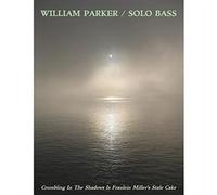William Parker - Crumbling in the Shadows Is Fraulein Miller's Stale Cake - William Parker