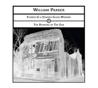 William Parker - Flower In A Stained-Glass Window / The Blinking Of The Ear